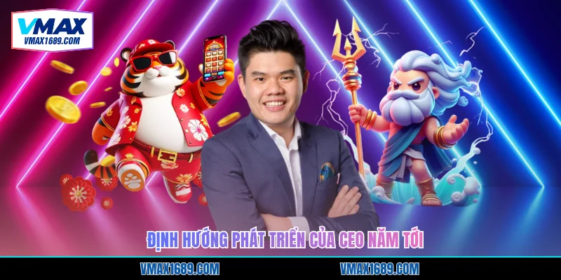 Định hướng phát triển của CEO năm tới